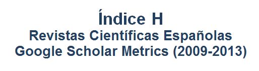 Índice H de las Revistas Científicas EspañolassegúnGoogle Scholar Metrics (2009-2013)